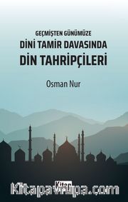 Geçmişten Günümüze Dini Tamir Davasında Din Tahripçileri