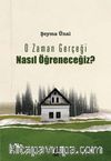 O Zaman Gerçeği Nasıl Öğreneceğiz?