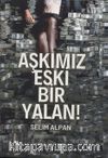 Aşkımız Eski Bir Yalan!