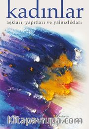 Kadınlar <br /> Aşkları, Yapıtları ve Yalnızlıkları