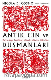Antik Çin ve Düşmanları <br /> Doğu Asya Tarihinde Göçebe Gücün Yükselişi 