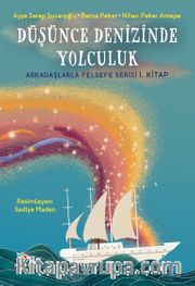 Düşünce Denizinde Yolculuk / Arkadaşlarla Felsefe Serisi 1. Kitap