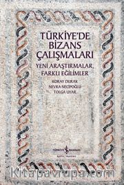 Türkiye’de Bizans Çalışmaları <br /> Yeni Araştırmalar, Farklı Eğilimler