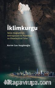 İklimkurgu <br /> İklim Değişikliği, Antroposen'in Poetikası ve Ekoeleştirel İzler
