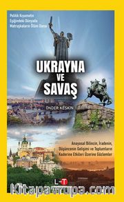 Ukrayna ve Savaş <br /> Politik Kıyametin Eşiğindeki Dünyada Matruşkaların Ölüm Dansı