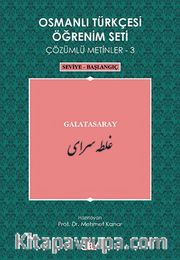 Osmanlı Türkçesi Öğrenim Seti Çözümlü Metinler-3 <br /> Galatasaray / Seviye-Başlangıç