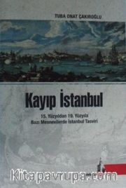 Kayıp İstanbul  <br /> 15. Yüzyıldan 19. Yüzyıla Bazı Mesnevilerde İstanbul Tasviri