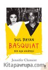 Dul Bayan Basquiat & Bir Aşk Hikayesi