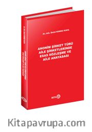 Anonim Şirket Türü Aile Şirketlerinde Esas Sözleşme ve Aile Anayasası