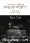 Teknolojinin Gölgesinde Resimde Estetik Süreç