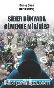 Siber Dünyada Güvende Misiniz?