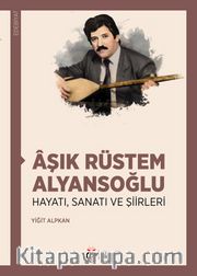 Âşık Rüstem Alyansoğlu Hayatı, Sanatı ve Şiirleri