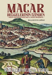 Macar Belgelerinin İzinden <br /> Osmanlı Macaristanı'ndaki İdari ve Beşeri Dönüşümler