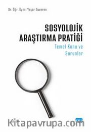 Sosyolojik Araştırma Pratiği <br /> Temel Konu ve Sorunlar