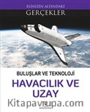 Buluşlar ve Teknoloji - Havacılık ve Uzay / Elinizin Altındaki Gerçekler