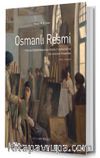 Osmanlı Resmi: Osmanlı İmparatorluğu’ndan Türkiye Cumhuriyeti’ne Batı Sanatının Yansımaları