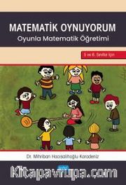 Matematik Oynuyorum <br /> Oyunla Matematik Öğretimi 5 ve 6. Sınıflar İçin