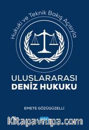Hukuki ve Teknik Bakış Açısıyla Uluslararası Deniz Hukuku