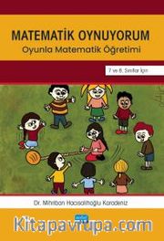 Matematik Oynuyorum <br /> Oyunla Matematik Öğretimi 7 ve 8. Sınıflar İçin