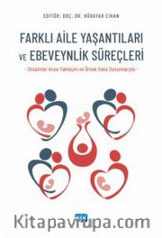 Farklı Aile Yaşantıları ve Ebeveynlik Süreçleri (Disiplinler Arası Yaklaşım ve Örnek Vaka Sunumlarıyla)