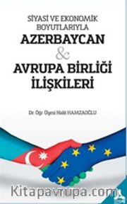 Siyasi ve Ekonomik Boyutlarıyla Azerbaycan - Avrupa Birliği İlişkileri