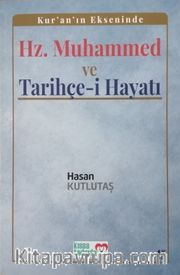 Kur'an'ın Ekseninde Hz. Muhammed ve Tarihçe-i Hayatı