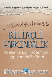 Mindfulness-Bilinçli Farkındalık - Aileler ve Eğitimciler İçin Uygulamalı El Kitabı