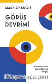 Görüş  Devrimi <br /> Görme Yetimizle İlgili Bildiğimiz Her Şey