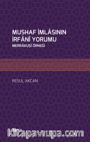 Mushaf İmlasının İrfanî Yorumu <br /> Merrakuşî Örneği