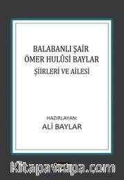 Balabanlı Şair Ömer Hulûsi Baylar: Şiirleri ve Ailesi