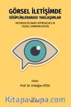 Görsel İletişimde Disiplinlerarası Yaklaşımlar & Interdisciplinary Approaches In Visual Communication