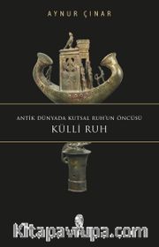 Antik Dünyada Kutsal Ruh'un Öncüsü Küllî Ruh