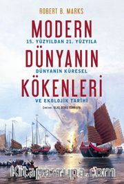 Modern Dünyanın Kökenleri <br /> 15. Yüzyıldan 21. Yüzyıla Dünya’nın Küresel ve Ekolojik Tarihi