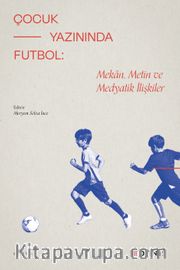 Çocuk Yazınında Futbol <br /> Mekan, Metin ve Medyatik İlişkiler