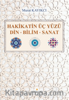 Hakikatin Üç Yüzü Din-Bilim-Sanat