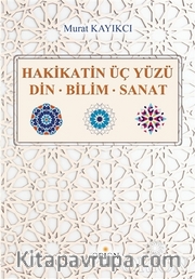 Hakikatin Üç Yüzü Din-Bilim-Sanat