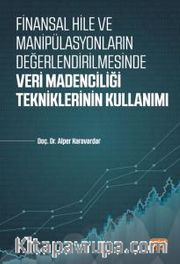 Finansal Hile ve Manipülasyonların Değerlendirilmesinde Veri Madenciliği Tekniklerinin Kullanımı