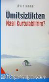 Ümitsizlikten Nasıl Kurtulabilirim ?