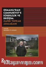 Osmanlı'dan Cumhuriyet'e Süreklilik ve Değişim: Zafer Toprak Armağanı