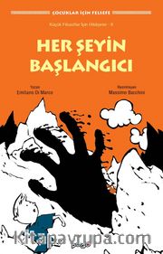 Her Şeyin Başlangıcı  / Küçük Filozoflar İçin Hikayeler 8
