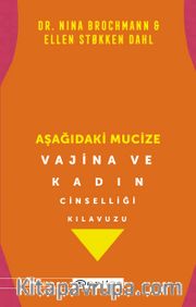 Aşağıdaki Mucize <br /> Vajina ve Kadın Cinselliği Kılavuzu