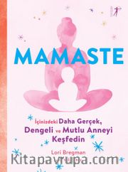 Mamaste <br /> İçindeki Daha Gerçek,  Dengeli ve Mutlu Anneyi  Keşfedin
