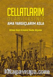 Cellatlarım Olabilirsiniz Ama Yargıçlarım Asla