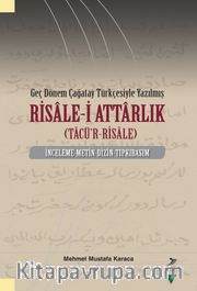 Geç Dönem Çağatay Türkçesiyle Yazılmış Risale-i Attarlık (Tacü’r-Risale) İnceleme-Metin-Dizin-Tıpkıbasım