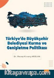 Türkiye’de Büyükşehir Belediyesi Kurma ve Genişletme Politikası