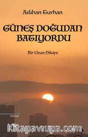 Güneş Doğudan Batıyordu
