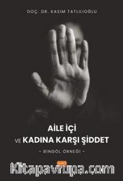 Aile İçi Kadına Karşı Şiddet <br /> Bingöl Örneği