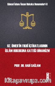 Hz. Ömer’in Fıkhî İçtihatlarının İslam Hukukuna Kattığı Dinamizm / Güncel İslam İnsan Hukuku Denemeleri 6 