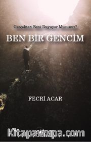 Ben Bir Gencim Gerçekten Beni Duyuyor Musunuz?