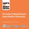 Sorunlu Çalışanlarınızı Nasıl Motive Edersiniz?